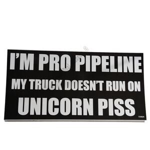 I'm Pro Pipeline My Truck Doesn't Run on Unicorn Piss - Vinyl Bumper Sticker